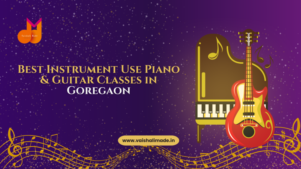 Best Instrument Use Piano & Guitar Classes in Goregaon