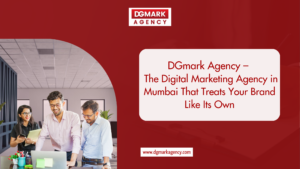 DGmark Agency – The Digital Marketing Agency in Mumbai That Treats Your Brand Like Its Own