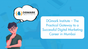 DGmark Institute – The Practical Gateway to a Successful Digital Marketing Career in Mumbai