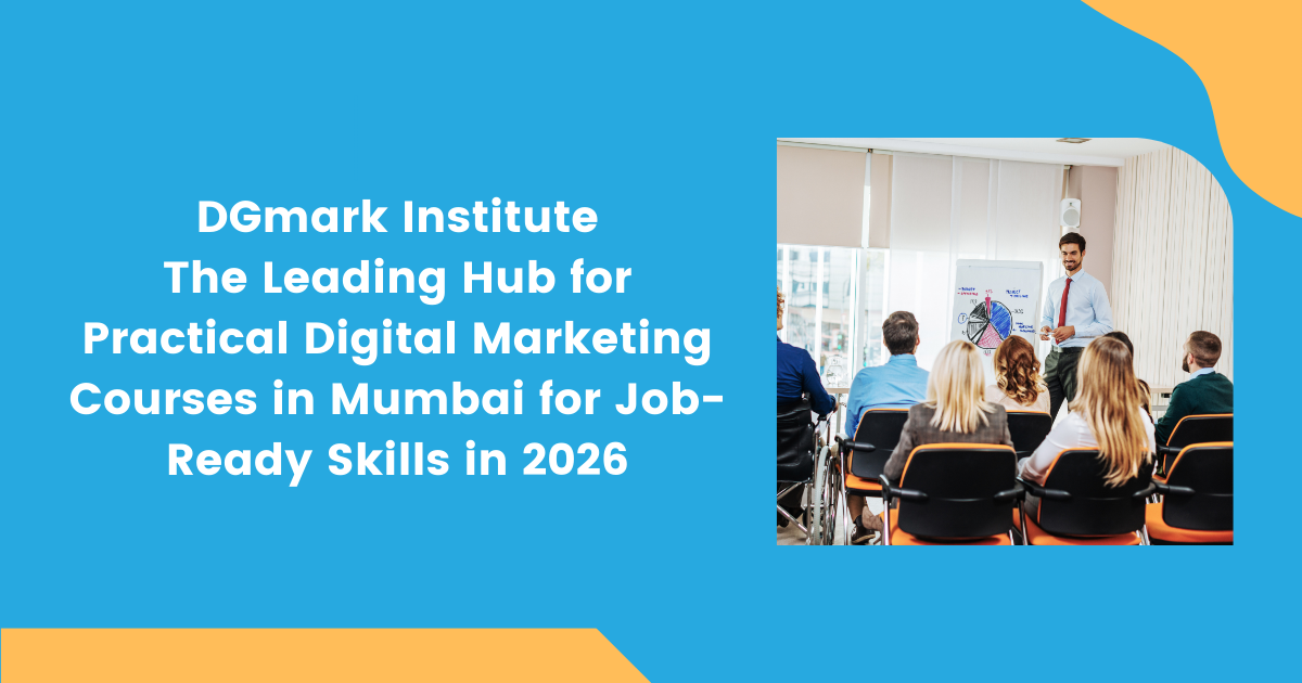 DGmark Institute – The Leading Hub for Practical Digital Marketing Courses in Mumbai for Job-Ready Skills in 2026