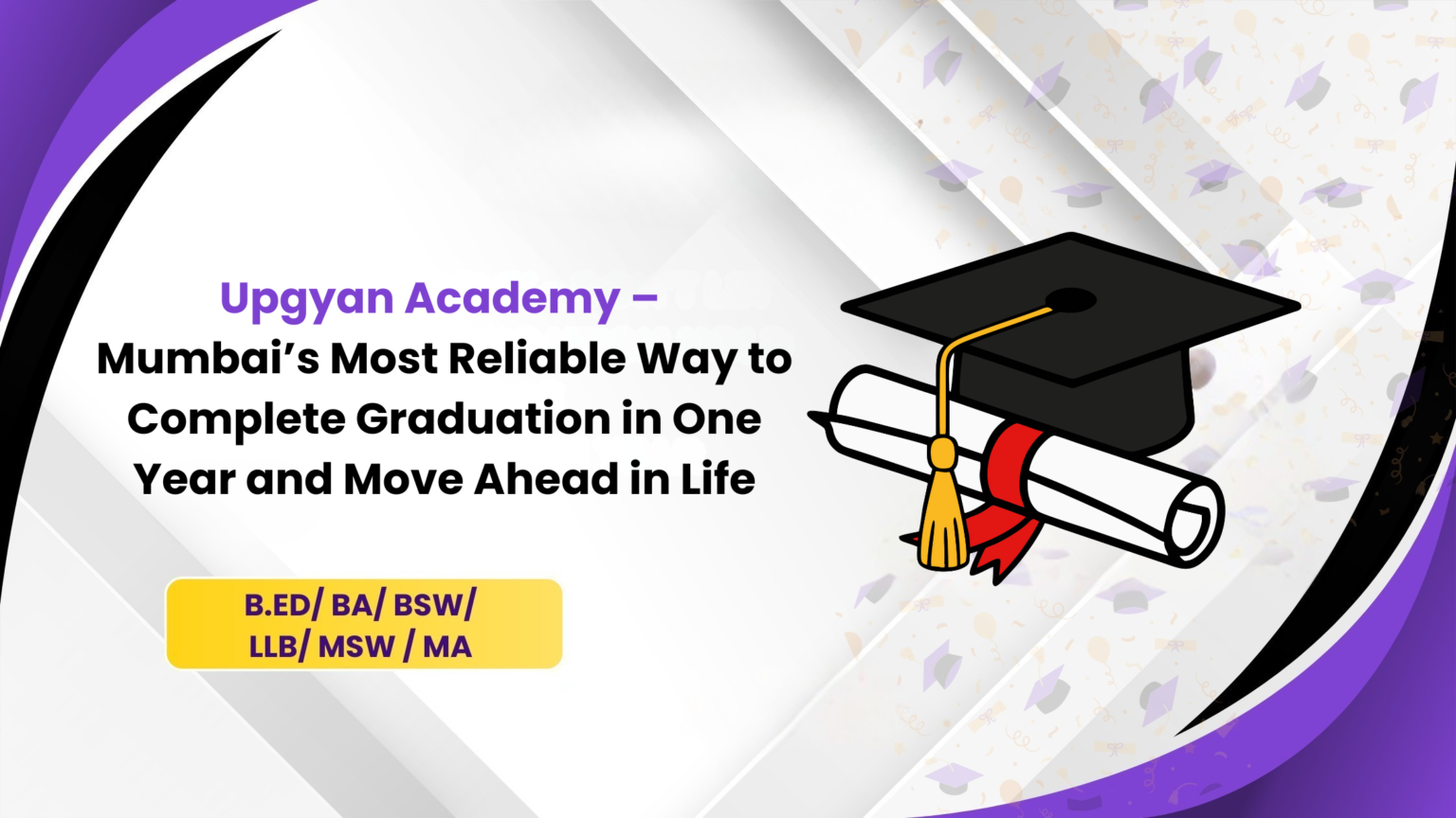 Upgyan Academy –Mumbai’s Most Reliable Way to Complete Graduation in One Year and Move Ahead in Life