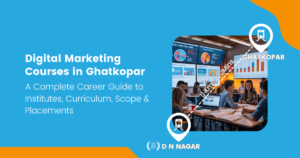 Digital Marketing Courses in Ghatkopar: A Complete Career Guide to Institutes, Curriculum, Scope & Placements